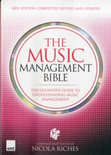The Music Management Bible : The Definitive Guide to Understanding Music Management, Paperback Book The Music Management Bible : The Definitive Guide to Understanding Music Management, Paperback Book