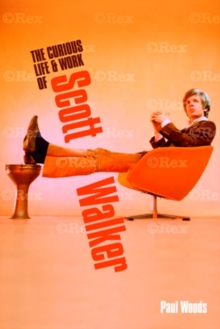 Scott : The Curious Life & Work of Scott Walker, Hardback Book Scott : The Curious Life & Work of Scott Walker, Hardback Book