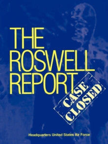 Roswell Report : Case Closed (The Official United States Air Force Report)