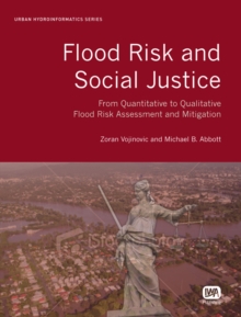 Flood Risk and Social Justice : From Quantitative to Qualitative Flood Risk Assessment and Mitigation