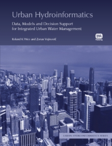 Urban Hydroinformatics : Data, Models and Decision Support for Integrated Urban Water Management