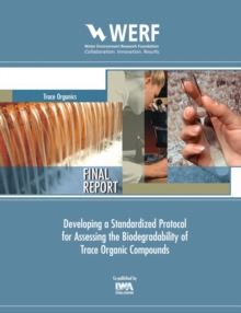 Developing a Standardized Protocol for Assessing the Biodegradability of Trace Organic Contaminants