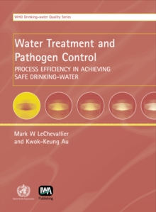 Water Treatment and Pathogen Control : Process Efficiency in Achieving Safe Drinking-water