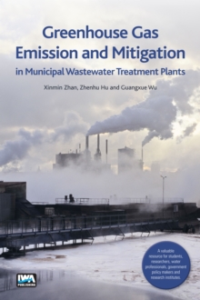 Greenhouse Gas Emission and Mitigation in Municipal Wastewater Treatment Plants, Paperback / softback Book Greenhouse Gas Emission and Mitigation in Municipal Wastewater Treatment Plants, Paperback / softback Book