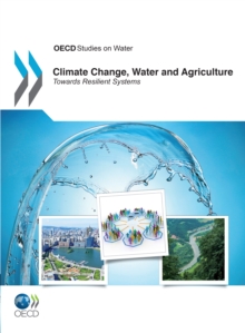 Climate Change, Water and Agriculture : Towards Resilient Systems