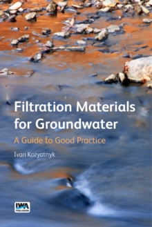 Filtration Materials for Groundwater : A Guide to Good Practice