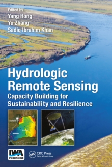 Hydrologic Remote Sensing : Capacity Building for Sustainability and Resilience, Hardback Book Hydrologic Remote Sensing : Capacity Building for Sustainability and Resilience, Hardback Book