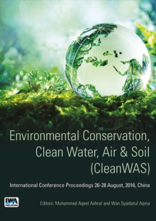 Environmental Conservation, Clean Water, Air & Soil (CleanWAS) : International Conference Proceedings 26 -28 August, 2016, China