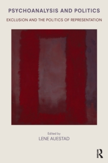 Psychoanalysis and Politics : Exclusion and the Politics of Representation, Paperback / softback Book Psychoanalysis and Politics : Exclusion and the Politics of Representation, Paperback / softback Book