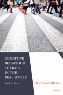 Cognitive Behaviour Therapy in the Real World : Back to Basics, Paperback / softback Book Cognitive Behaviour Therapy in the Real World : Back to Basics, Paperback / softback Book