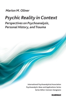 Psychic Reality in Context : Perspectives on Psychoanalysis, Personal History, and Trauma, Paperback / softback Book Psychic Reality in Context : Perspectives on Psychoanalysis, Personal History, and Trauma, Paperback / softback Book