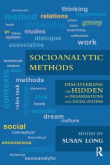 Socioanalytic Methods : Discovering the Hidden in Organisations and Social Systems