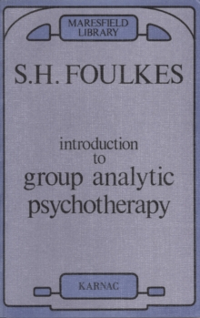 Introduction to Group-Analytic Psychotherapy : Studies in the Social Integration of Individuals and Groups