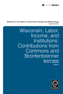 Wisconsin, Labor, Income, and Institutions : Contributions from Commons and Bronfenbrenner, Hardback Book Wisconsin, Labor, Income, and Institutions : Contributions from Commons and Bronfenbrenner, Hardback Book