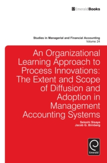 Organizational Learning Approach to Process Innovations : The Extent and Scope of Diffusion and Adoption in Management Accounting Systems