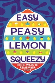 Easy Peasy Lemon Squeezy : Cool Ways to Remember Stuff, Hardback Book Easy Peasy Lemon Squeezy : Cool Ways to Remember Stuff, Hardback Book