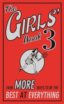 The Girls' Book 3 : Even More Ways to be the Best at Everything