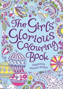 The Girls' Glorious Colouring Book : Delightfully Detailed Designs, Paperback Book The Girls' Glorious Colouring Book : Delightfully Detailed Designs, Paperback Book