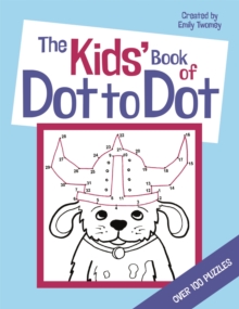 The Kids' Book of Dot to Dot, Paperback Book The Kids' Book of Dot to Dot, Paperback Book