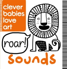 Clever Babies Love Art : Sounds, Board book Book Clever Babies Love Art : Sounds, Board book Book