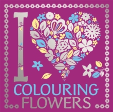 I Heart Colouring Flowers, Paperback / softback Book I Heart Colouring Flowers, Paperback / softback Book