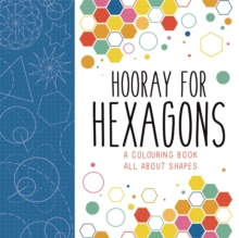 Hooray for Hexagons : A Colouring Book All About Shapes, Paperback / softback Book Hooray for Hexagons : A Colouring Book All About Shapes, Paperback / softback Book