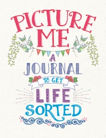 Picture Me : A Journal to Get Life Sorted, Paperback Book Picture Me : A Journal to Get Life Sorted, Paperback Book