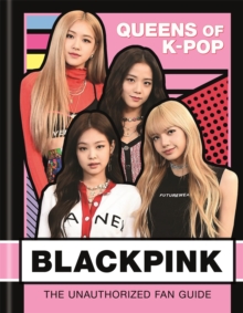 BLACKPINK: Queens of K-Pop : The Unauthorized Fan Guide, Hardback Book BLACKPINK: Queens of K-Pop : The Unauthorized Fan Guide, Hardback Book