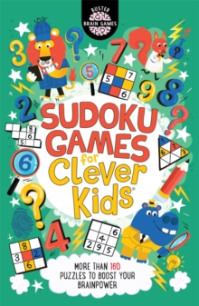 Sudoku Games For Clever Kids : More Than 160 Puzzles To Boost Your Brain Power