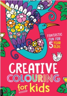 Creative Colouring for Kids : Fantastic Fun for 5 Year Olds