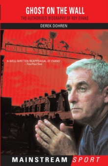 Ghost on the Wall : The Authorised Biography of Roy Evans