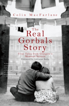 The Real Gorbals Story : True Tales from Glasgow's Meanest Streets