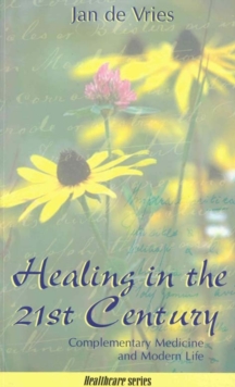 Healing in the 21st Century : Complementary Medicine and Modern Life