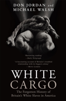 White Cargo : The Forgotten History of Britain's White Slaves in America