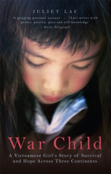 War Child : A Vietnamese Girl's Story of Survival and Hope Across Three Continents