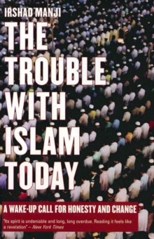 The Trouble with Islam Today : A Wake-Up Call for Honesty and Change