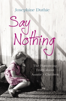 Say Nothing : The Harrowing Truth About Auntie's Children