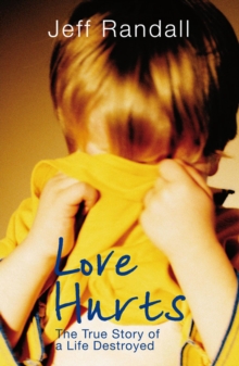 Love Hurts : The True Story of a Life Destroyed