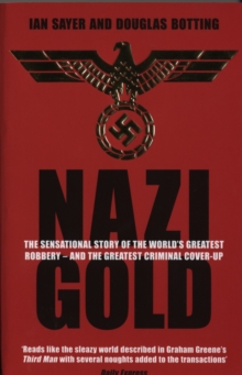 Nazi Gold : The Sensational Story of the World's Greatest Robbery   and the Greatest Criminal Cover-Up