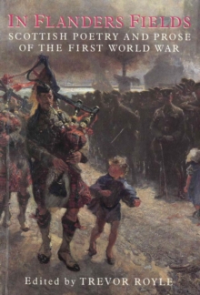 In Flanders Fields : Scottish Poetry and Prose of the First World War