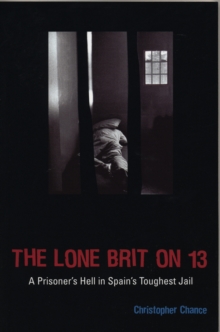 The Lone Brit on 13 : A Prisoner's Hell in Spain's Toughest Jail