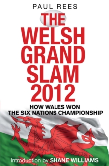 The Welsh Grand Slam 2012 : How Wales Won the Six Nations Championship