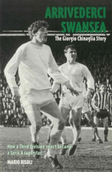 Arrivederci Swansea : The Giorgio Chinaglia Story