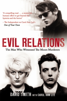 Evil Relations (formerly published as Witness) : The Man Who Bore Witness Against the Moors Murderers