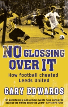 No Glossing Over It : How Football Cheated Leeds United, Paperback Book No Glossing Over It : How Football Cheated Leeds United, Paperback Book