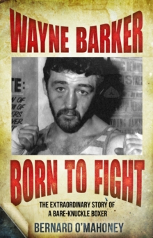Wayne Barker: Born to Fight : The Extraordinary Story of a Bare-Knuckle Boxer, Paperback Book Wayne Barker: Born to Fight : The Extraordinary Story of a Bare-Knuckle Boxer, Paperback Book