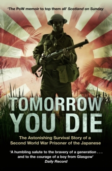 Tomorrow You Die : The Astonishing Survival Story of a Second World War Prisoner of the Japanese, Paperback Book Tomorrow You Die : The Astonishing Survival Story of a Second World War Prisoner of the Japanese, Paperback Book