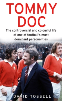 Tommy Doc : The Controversial and Colourful Life of One of Football's Most Dominant Personalities, Paperback Book Tommy Doc : The Controversial and Colourful Life of One of Football's Most Dominant Personalities, Paperback Book