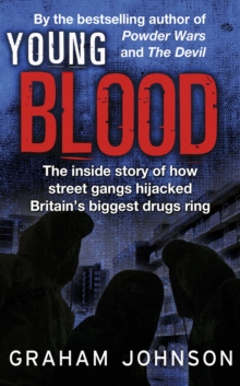 Young Blood : The Inside Story of How Street Gangs Hijacked Britain's Biggest Drugs Cartel