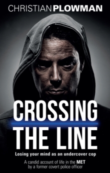 Crossing the Line : Losing Your Mind as an Undercover Cop